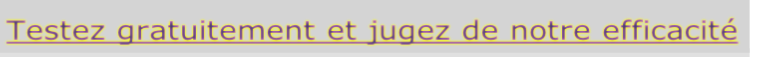 Testez gratuitement et jugez de notre efficacité 
